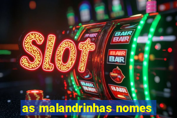as malandrinhas nomes